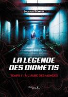 Couverture du livre « La légende des Diamétis - Temps 1 : À l'aube des mondes » de Romain Bourbon aux éditions Baudelaire