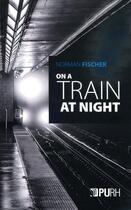 Couverture du livre « On a Train at Night » de Norman Fischer aux éditions Pu De Rouen