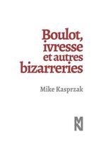 Couverture du livre « Boulot, ivresse et autres bizarreries » de Mike Kasprzak aux éditions Matiere Noire