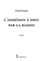 Couverture du livre « L'adhésion à Dieu par la raison » de Paul Granel aux éditions Sydney Laurent