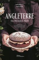 Couverture du livre « Angleterre : Tea, piccalilli, pasty » de Sarah Lachhab et Aurelie Bellacicco aux éditions La Martiniere