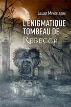 Couverture du livre « L'énigmatique tombeau de Rebecca » de Liliane Mendelsohn aux éditions Librinova