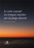 Couverture du livre « Le vent courait en longues mèches sur la plage déserte » de Patrick Roturier aux éditions Les Trois Colonnes