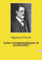 Couverture du livre « Actes symptomatiques et accidentels » de Sigmund Freud aux éditions Culturea