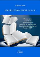 Couverture du livre « Je publie mon livre de A à Z » de Robert Pons aux éditions Editions Claubert