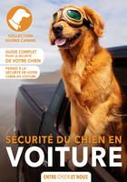 Couverture du livre « La sécurité du chien en voiture » de  aux éditions Entre Chien Et Nous