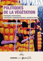 Couverture du livre « Politiques de la végétation ; pratiques artistiques, stratégies communautaires, agroécologie » de Marco Scotini aux éditions Eterotopia