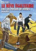 Couverture du livre « Le rêve égalitaire chez les paysans de Huesca » de Pelai Pages aux éditions Noir Et Rouge