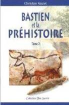 Couverture du livre « Bastien et la préhistoire » de Christian Mazet aux éditions Des Mots Et Des Livres