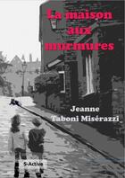 Couverture du livre « La maison aux murmures » de Jeanne Taboni Miserazzi aux éditions S-active