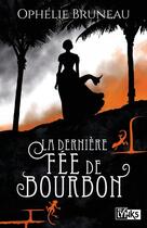 Couverture du livre « La dernière fée de Bourbon » de Ophelie Bruneau aux éditions Lynks