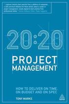 Couverture du livre « 20:20 project management - how to deliver on time, on budget and on spec » de Tony Marks aux éditions Kogan Page