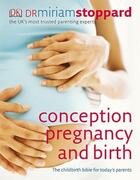 Couverture du livre « Conception, Pregnancy and Birth ; The Childbirth Bible for Today's Parents » de Stoppard Miriam aux éditions Dorling Kindersley Uk