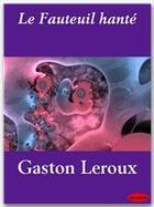 Couverture du livre « Le fauteuil hanté » de Gaston Leroux aux éditions Ebookslib