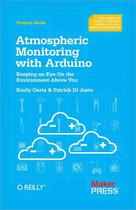 Couverture du livre « Atmospheric Monitoring with Arduino » de Patrick Di Justo aux éditions O'reilly Media