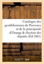 Couverture du livre « Catalogue des gentilshommes de provence et de la principaute d'orange & election des deputes » de Barthelemy Edouard aux éditions Hachette Bnf