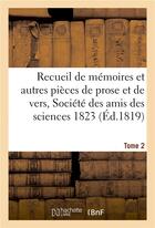 Couverture du livre « Recueil de memoires et autres pieces de prose et de vers, societe des amis des sciences 1823 tome 2 » de Pontier aux éditions Hachette Bnf