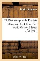 Couverture du livre « Theatre complet de evariste carrance. le choix d'un mari. maison a louer. vingt minutes d'arret - .. » de Carrance Evariste aux éditions Hachette Bnf