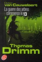 Couverture du livre « Thomas Drimm t.2 ; la guerre des arbres commence le 13 » de Didier Van Cauwelaert aux éditions Le Livre De Poche Jeunesse