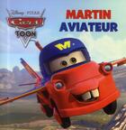 Couverture du livre « Cars Toon : Martin aviateur » de Disney aux éditions Disney Hachette