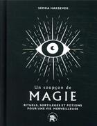 Couverture du livre « Un soupçon de magie ; rituels, sortilèges et potions pour une vie merveilleuse » de Semra Haksever aux éditions Le Lotus Et L'elephant