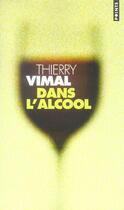 Couverture du livre « Dans l'alcool » de Thierry Vimal aux éditions Points