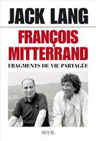 Couverture du livre « François Mitterrand, fragments de vie » de Jack Lang aux éditions Seuil