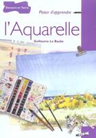 Couverture du livre « L'Aquarelle » de Guillaume Le Baube aux éditions Dessain Et Tolra