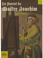 Couverture du livre « Le secret de Maître Joachim » de Sigrid Heuck aux éditions Gallimard-jeunesse