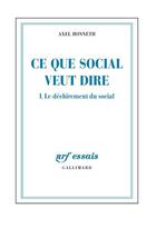 Couverture du livre « Ce que social veut dire t.1 ; le déchirement du social » de Axel Honneth aux éditions Gallimard