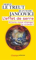 Couverture du livre « L'effet de serre ; allons-nous changer le climat ? » de Herve Le Treut et Jean-Marc Jancovici aux éditions Flammarion