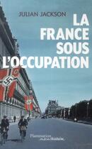 Couverture du livre « La france sous l'occupation » de Julian Jackson aux éditions Flammarion