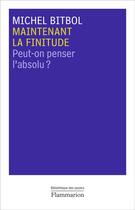 Couverture du livre « Maintenant la finitude ; peut-on penser l'absolu? » de Michel Bitbol aux éditions Flammarion