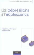 Couverture du livre « Les dépressions à l'adolescence - Modèles, clinique, traitements : Modèles, clinique, traitements » de Corcos/Jeammet aux éditions Dunod
