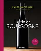 Couverture du livre « Le vin de Bourgogne (3e édition) » de Jean-Francois Bazin aux éditions Dunod