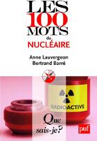 Couverture du livre « Les 100 mots du nucléaire » de Anne Lauvergeon et Bertrand Barre aux éditions Que Sais-je ?