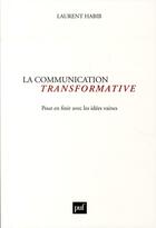 Couverture du livre « La communication transformative ; pour en finir avec les idées vaines » de Laurent Habib aux éditions Puf