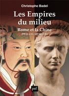 Couverture du livre « Les empires du milieu, Rome et la Chine (vers 200 av. J.-C. - 200 ap. J.-C.) » de Christophe Badel aux éditions Puf