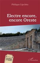 Couverture du livre « Electre encore, encore Oreste » de Philippe Lipchitz aux éditions L'harmattan