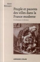 Couverture du livre « Peuple et pauvres des villes dans la France moderne ; de la Renaissance à la Révolution » de Anne Beroujon aux éditions Armand Colin