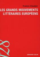 Couverture du livre « Les grands mouvements littéraires européens » de Francis Claudon aux éditions Armand Colin