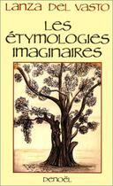 Couverture du livre « Les etymologies imaginaires - verite, vie et vertu des mots » de Lanza Del Vasto aux éditions Denoel
