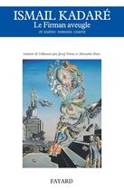 Couverture du livre « Le firman aveugle et autres romans courts » de Ismail Kadare aux éditions Fayard