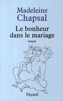 Couverture du livre « Le bonheur dans le mariage » de Madeleine Chapsal aux éditions Fayard