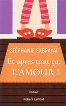 Couverture du livre « Et après tout ça, l'amour » de Stephanie Exbrayat aux éditions Robert Laffont