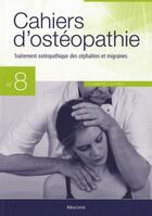 Couverture du livre « CAHIERS D'OSTEOPATHIE : traitement ostéopathique des céphalées et migraines » de P Chantepie A aux éditions Maloine