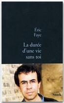 Couverture du livre « La durée d'une vie sans toi » de Eric Faye aux éditions Stock