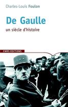Couverture du livre « De Gaulle ; un siècle d'histoire » de Charles-Louis Foulon aux éditions Cnrs