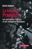 Couverture du livre « La loi et les prophètes ; les socialistes français et les institutions politiques » de Gerard Grunberg aux éditions Cnrs Editions