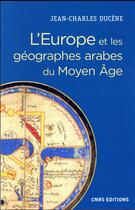 Couverture du livre « L'Europe et les géographes arabes du moyen âge » de Jean-Charles Ducene aux éditions Cnrs